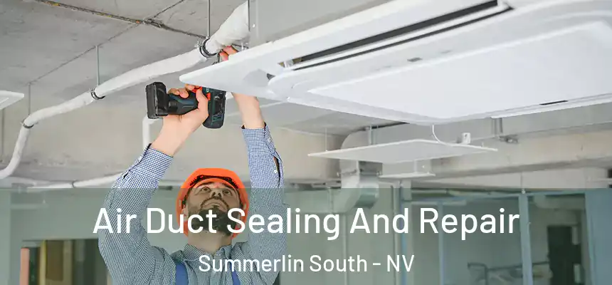 Air Duct Sealing And Repair Summerlin South - NV