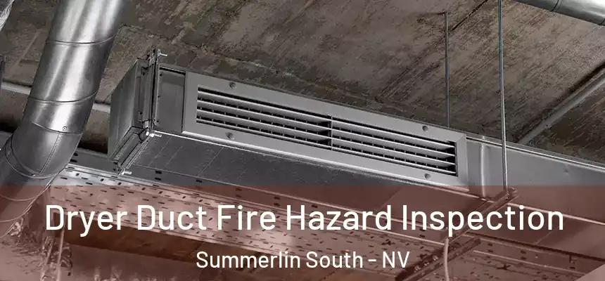 Dryer Duct Fire Hazard Inspection Summerlin South - NV