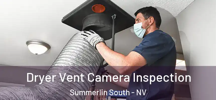  Dryer Vent Camera Inspection Summerlin South - NV