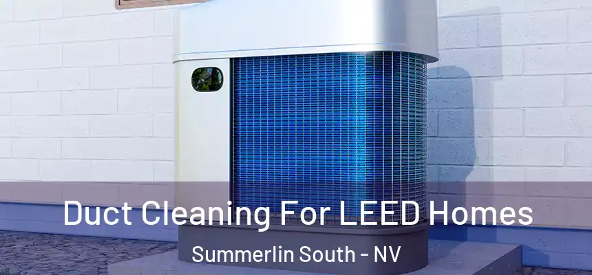 Duct Cleaning For LEED Homes Summerlin South - NV