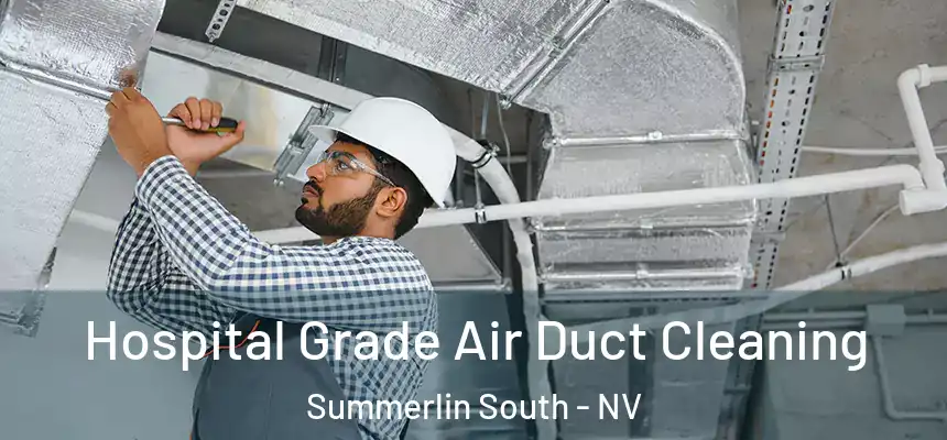 Hospital Grade Air Duct Cleaning Summerlin South - NV