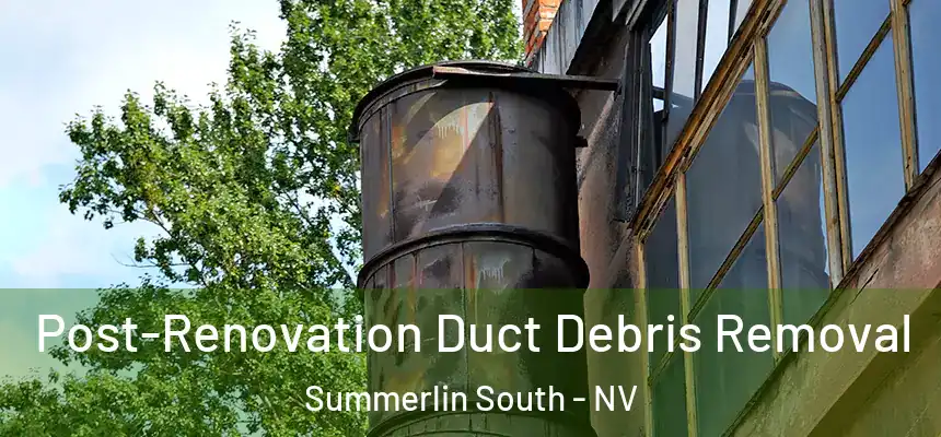 Post-Renovation Duct Debris Removal Summerlin South - NV